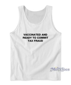 Vaccinated And Ready To Commit Tax Fraud Tank Top for Unisex