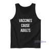 Vaccines Cause Adults Tank Top for Unisex