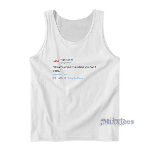 Virgil Abloh Tweet Dreams Come True When You Don’t Sleep Tank Top