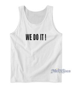 WE DO IT Tank Top for Unisex WE DO IT Tank Top for Unisex