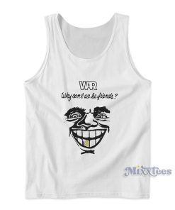 War Why Can’t We Be Friends Tank Top for Unisex War Why Can’t We Be Friends Tank Top for Unisex