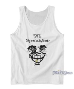 War Why Can’t We Be Friends Tank Top for Unisex