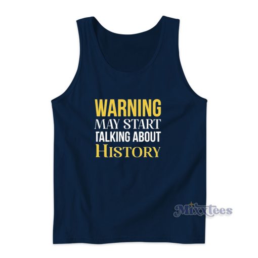 Warning May Start Talking About History Tank Top