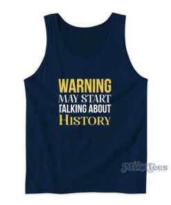 Warning May Start Talking About History Tank Top