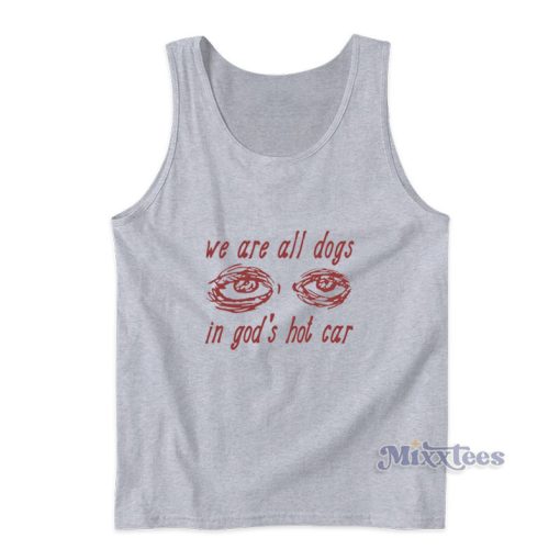 We Are All Dogs In God’s Hot Car Tank Top