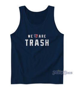 We Are Trash Texans Tank Top For Unisex We Are Trash Texans Tank Top For Unisex
