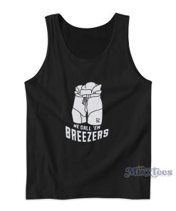 We Call ‘Em Breezers Tank Top We Call ‘Em Breezers Tank Top