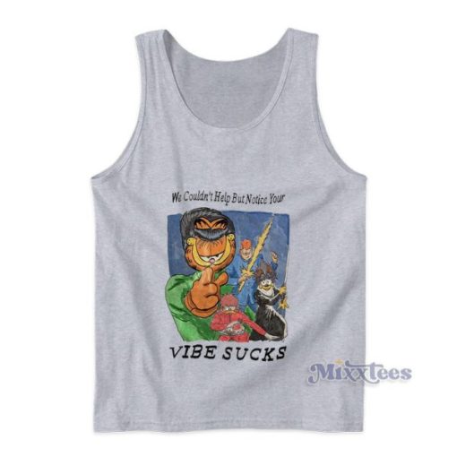 We Couldn’t Help But Notice Your Vibe Sucks Tank Top