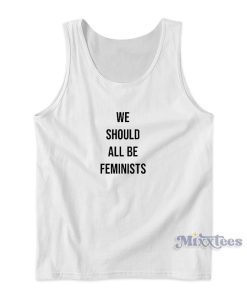 We Should All Be Feminists Tank Top for Unisex We Should All Be Feminists Tank Top for Unisex