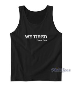 We Tired Falcon Fans Tank Top for Unisex