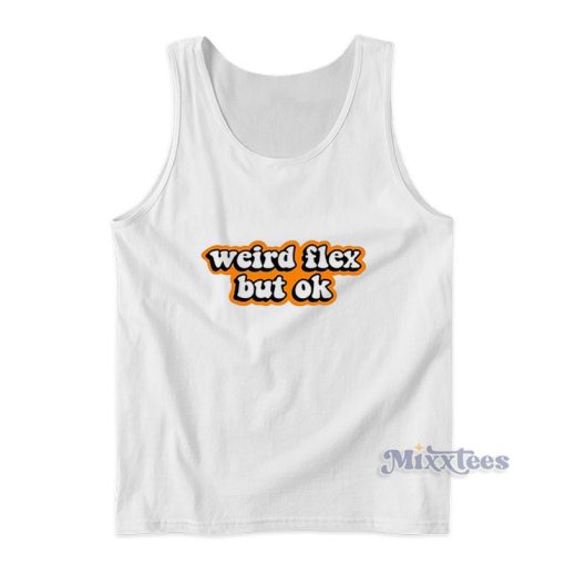 Weird Flex But Ok Tank Top For Unisex