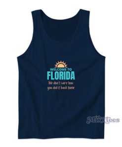 Welcome To Florida We Dont Care How You Did It Back Home Tank Top 2