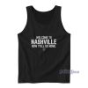 Welcome To Nashville Now Y’all Go Home Tank Top