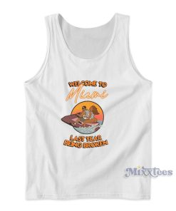 Welcome To miami Last Year Being Broken Tank Top for Unisex Welcome To miami Last Year Being Broken Tank Top for Unisex