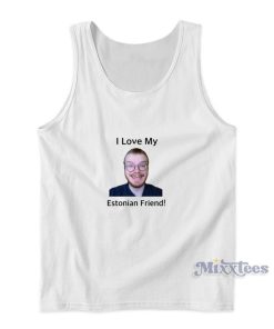 Weston koury I Love My Estonian Friend Tank Top Weston koury I Love My Estonian Friend Tank Top
