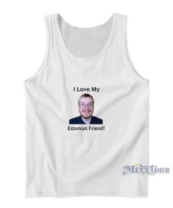 Weston koury I Love My Estonian Friend Tank Top