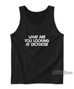 What Are You Looking At Dicknose Tank Top What Are You Looking At Dicknose Tank Top