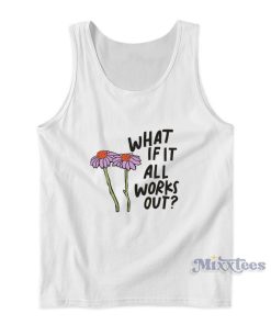 What If It All Works Out Tank Top For Unisex What If It All Works Out Tank Top For Unisex