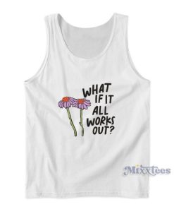 What If It All Works Out Tank Top For Unisex
