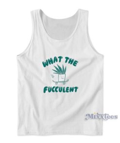 What The FUCCULENT Tank Top for Unisex