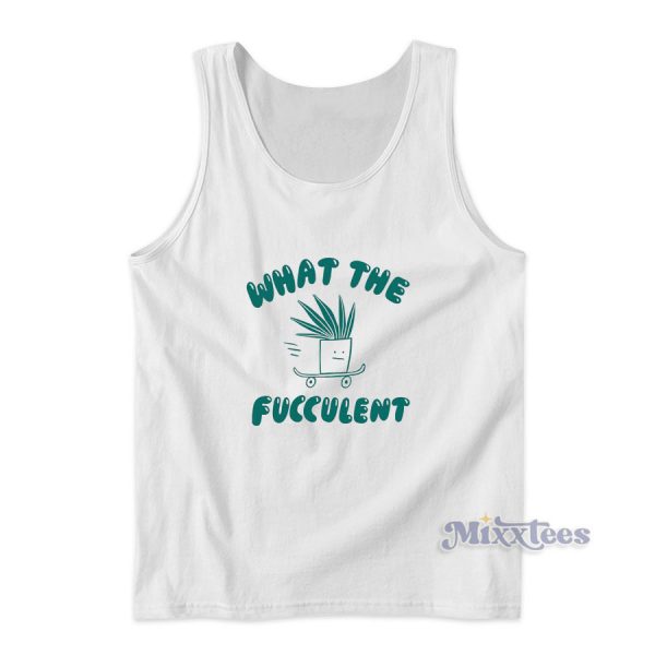 What The FUCCULENT Tank Top for Unisex What The FUCCULENT Tank Top for Unisex