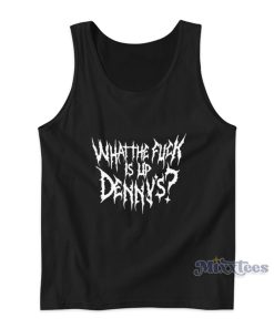 What The Fuck Is Up Denny’s Tank Top What The Fuck Is Up Denny’s Tank Top