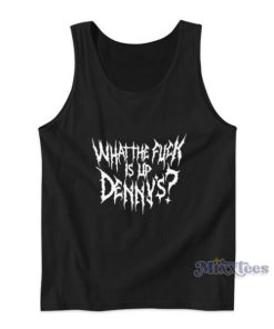 What The Fuck Is Up Denny’s Tank Top