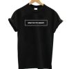 What do u mean T-shirt