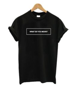 What do u mean T-shirt