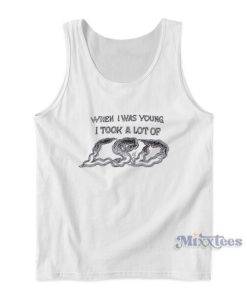 When I Was Young I Took A Lot OF Tank Top