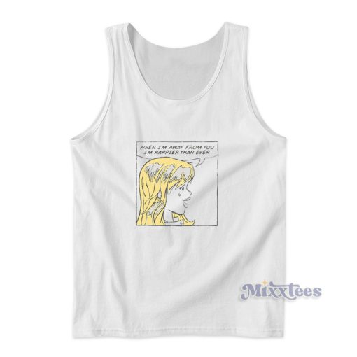 When Im Away From You Im Happier Than Ever Tank Top