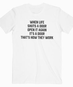 When Life Shuts T-shirt When Life Shuts T-shirt