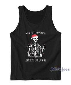When You’re Dead Inside But It’s Christmas Tank Top When You’re Dead Inside But It’s Christmas Tank Top