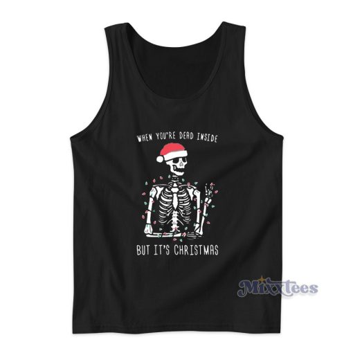 When You’re Dead Inside But It’s Christmas Tank Top