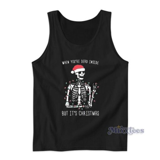 When You’re Dead Inside But It’s Christmas Tank Top