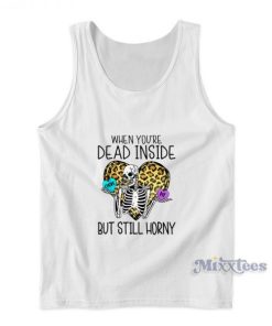 When You’re Dead Inside But Still Horny Tank Top