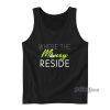 Where The Money Reside Tank Top Cheap Custom