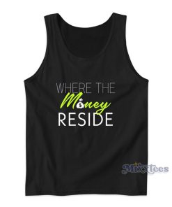 Where The Money Reside Tank Top Cheap Custom Where The Money Reside Tank Top Cheap Custom