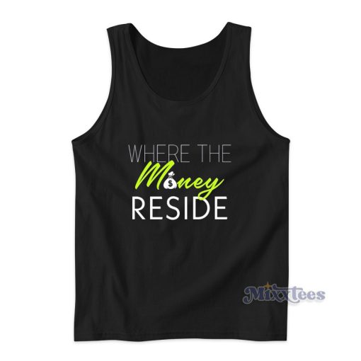 Where The Money Reside Tank Top Cheap Custom