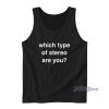 Which Type Of Stereo Are You Tank Top for Unisex