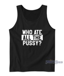 Who Ate All The Pussy Tank Top for Unisex