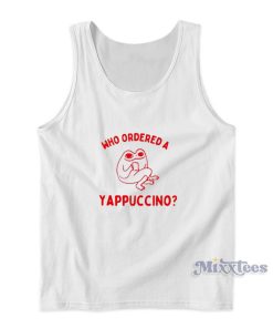 Who Ordered A Yappuccino Tank Top Who Ordered A Yappuccino Tank Top