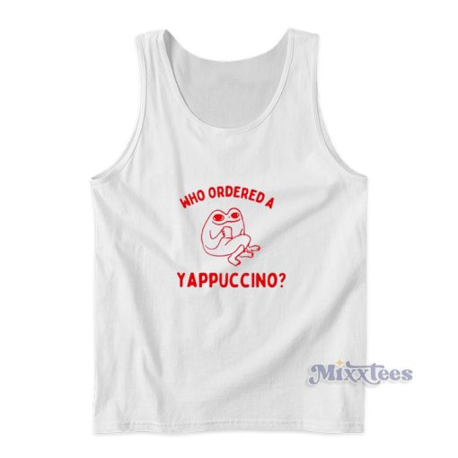 Who Ordered A Yappuccino Tank Top