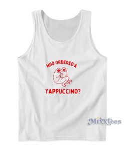 Who Ordered A Yappuccino Tank Top