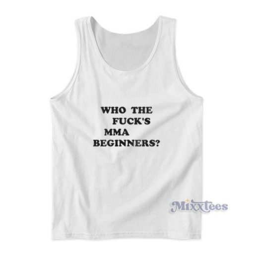 Who The Fuck’s MMA Beginners Tank Top