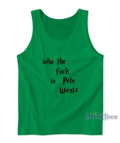 Who The Fuck Is Pete Wentz Tank Top For Unisex