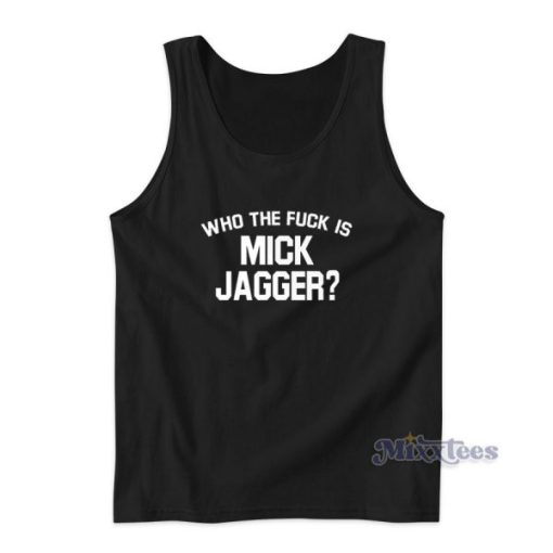 Who The Fuck Mick Jagger Tank Top for Unisex