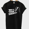 Who’s Your Daddy Darth vader T-shirt