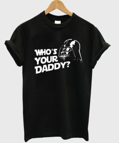 Who’s Your Daddy Darth vader T-shirt
