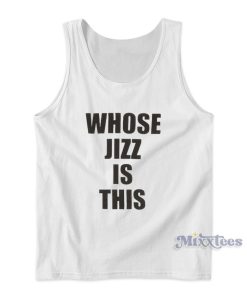 Whose Jizz Is This Tank Top for Unisex Whose Jizz Is This Tank Top for Unisex
